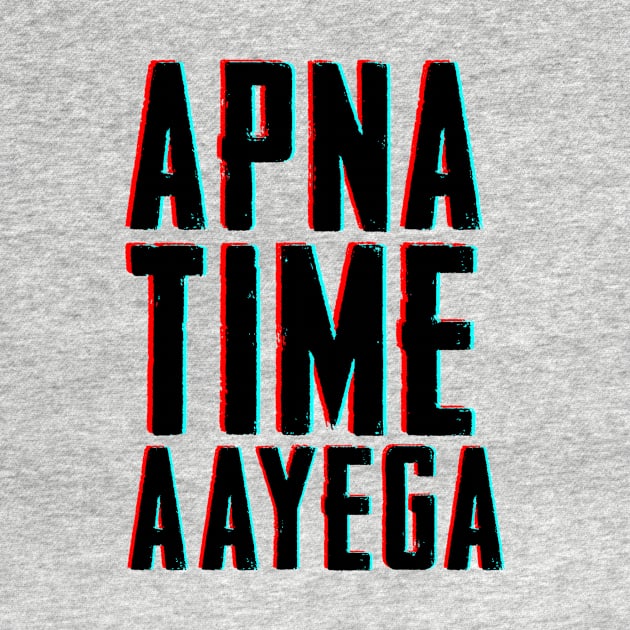 APNA TIME AAYEGA by Printnation